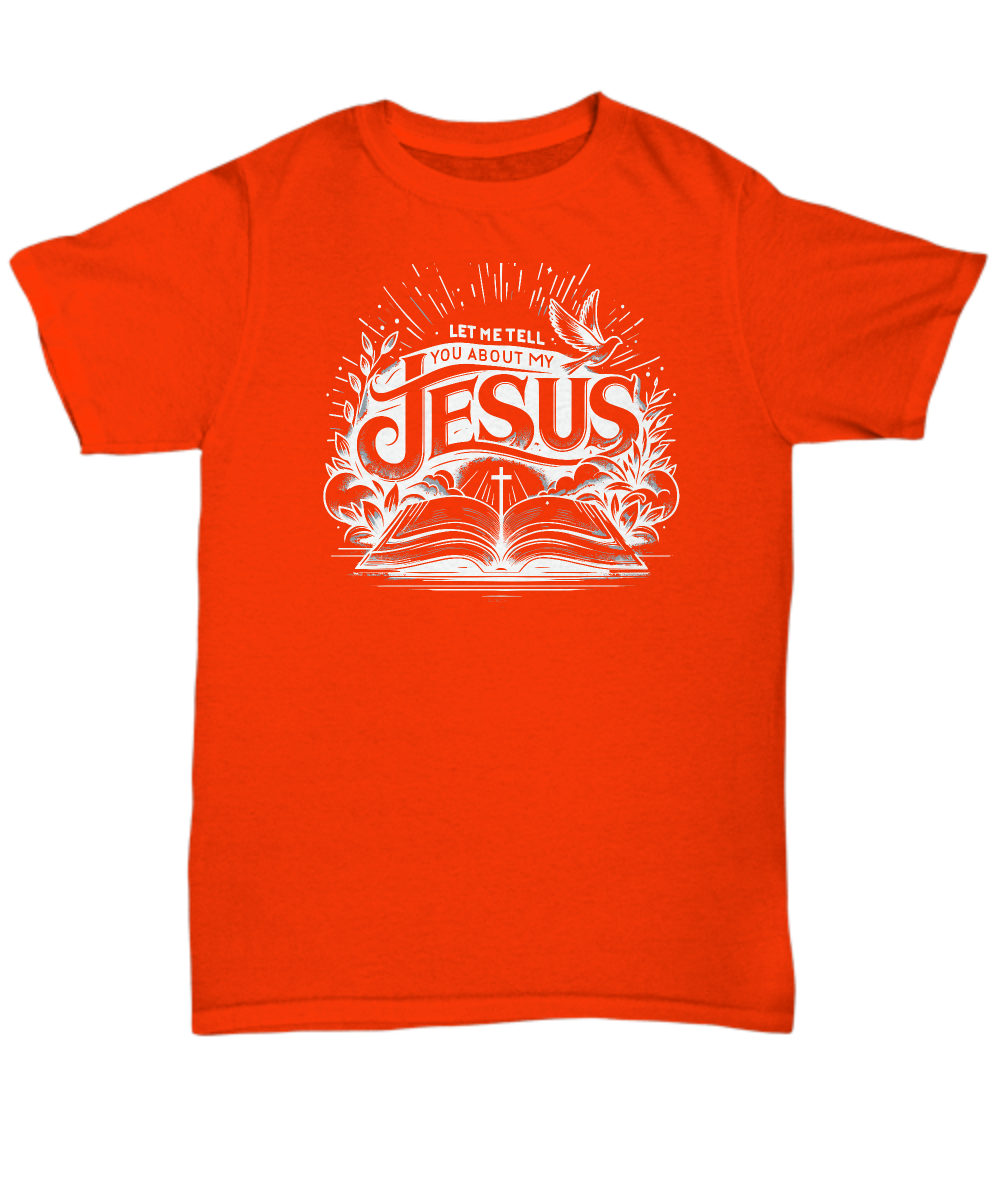 Let Me Tell You About My Jesus' Unisex Christian Tee - Perfect Worship & Praise Apparel, Ideal Gift for Believers