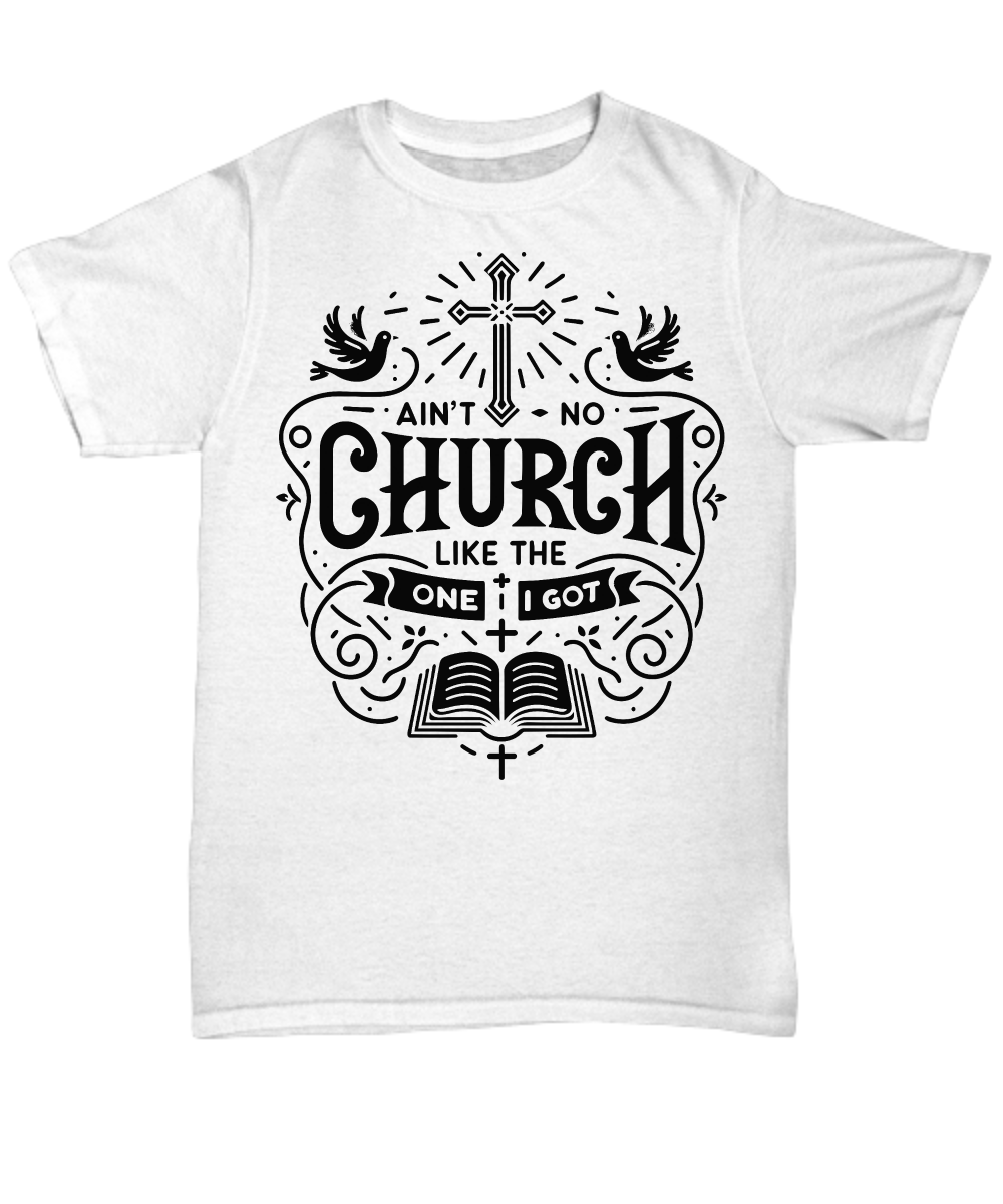 Ain't No Church Like The One I Got Tee Shirt
