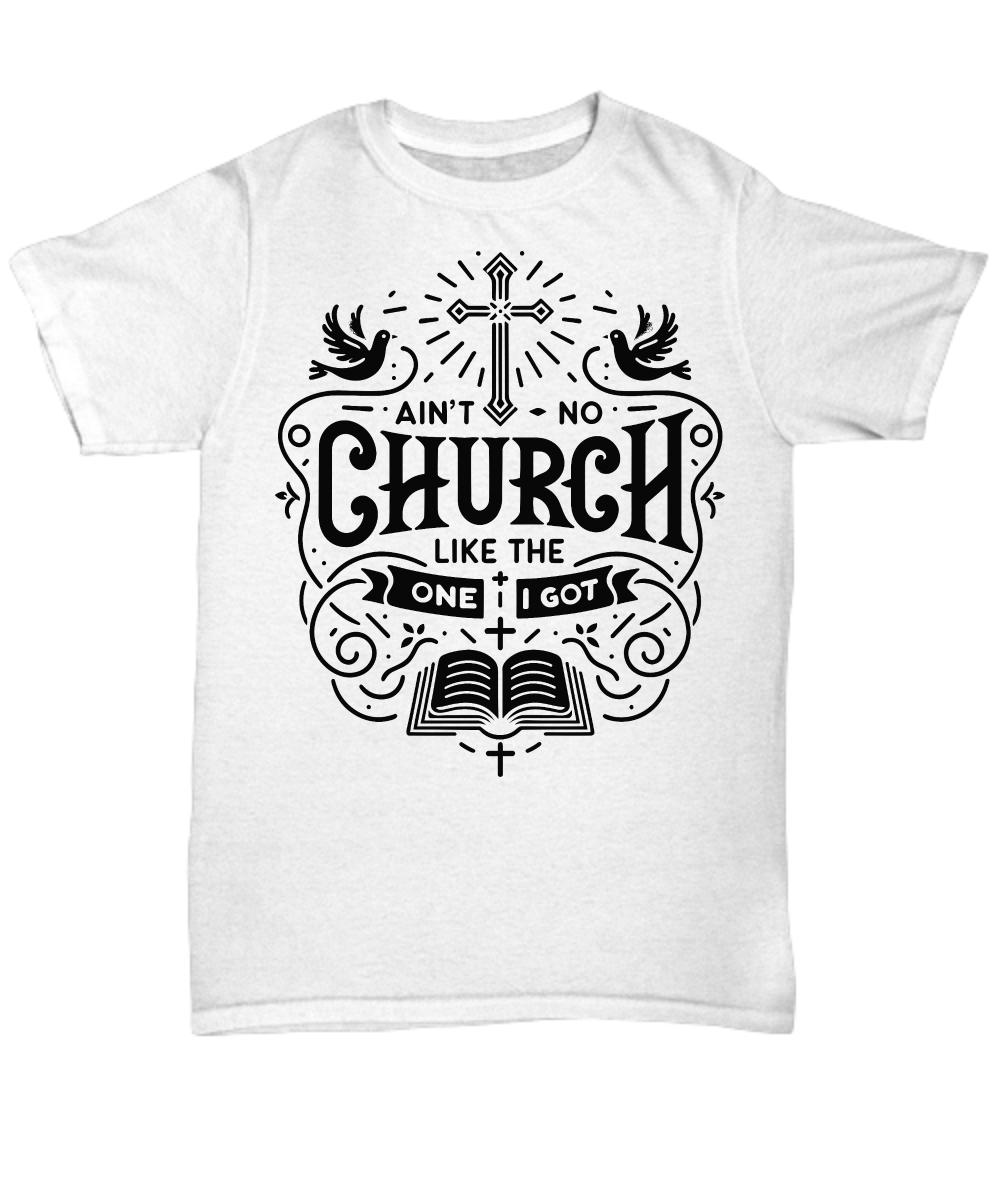 Ain't No Church Like The One Tee: Unique Congregation Celebration Shirt