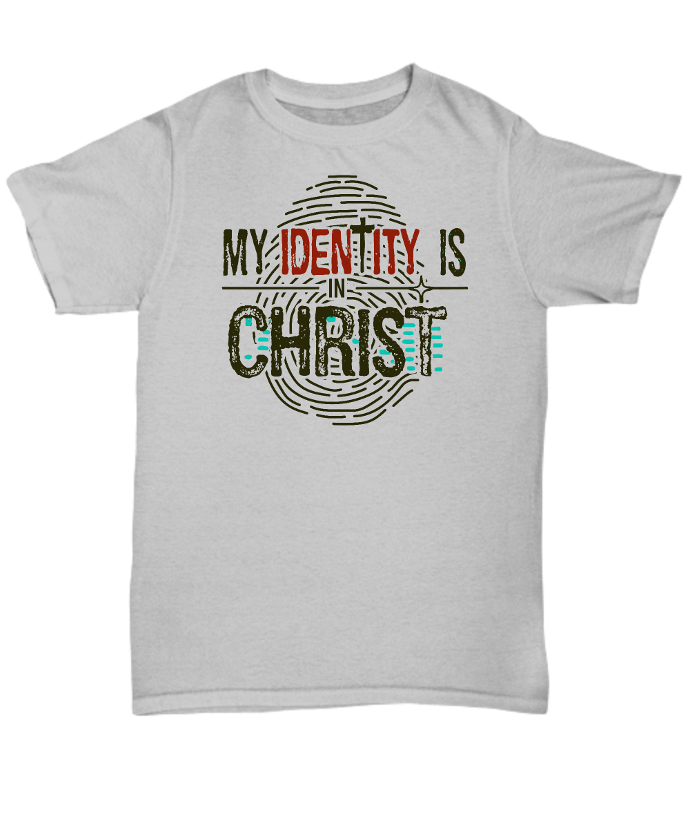 My Identity Is In Christ Unisex Tee - Inspirational Christian Faith, Hope, Love T-Shirt | Perfect Gift for Believers