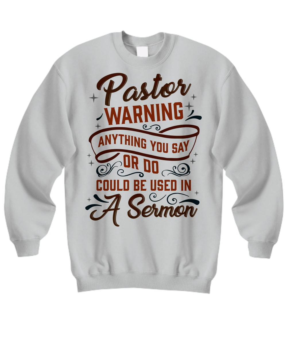 Pastor's Warning: 'Anything You Say Could Be a Sermon' Sweatshirt