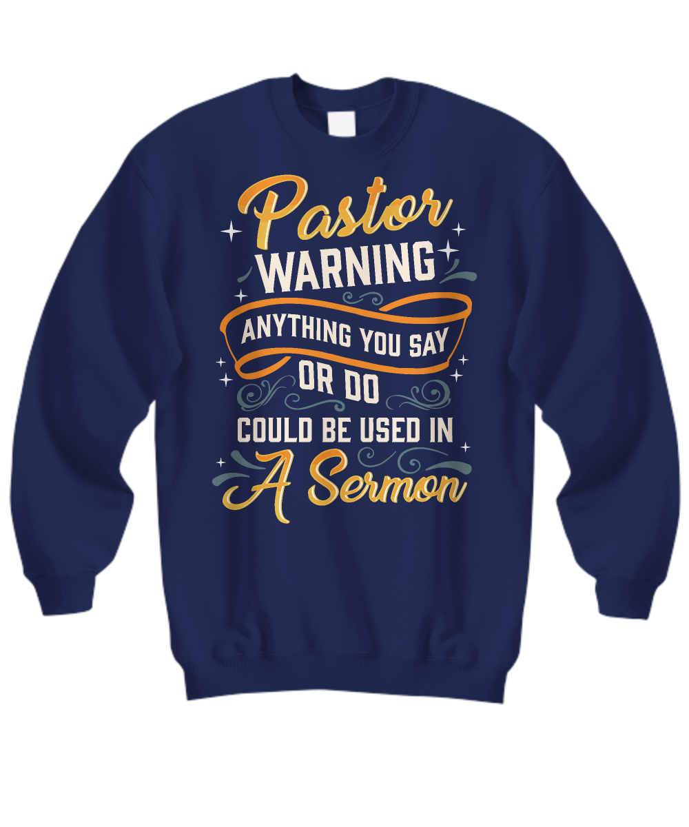 Sweatshirt Pastor Warning: Anything You Say May Be Used in a Sermon - Pastor Appreciation Gift