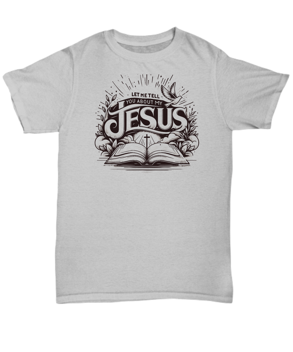 Christian Unisex Tee - 'Let Me Tell You About My Jesus' Worship Shirt, Perfect Gift for Believers, Music Ministers & Choir Members