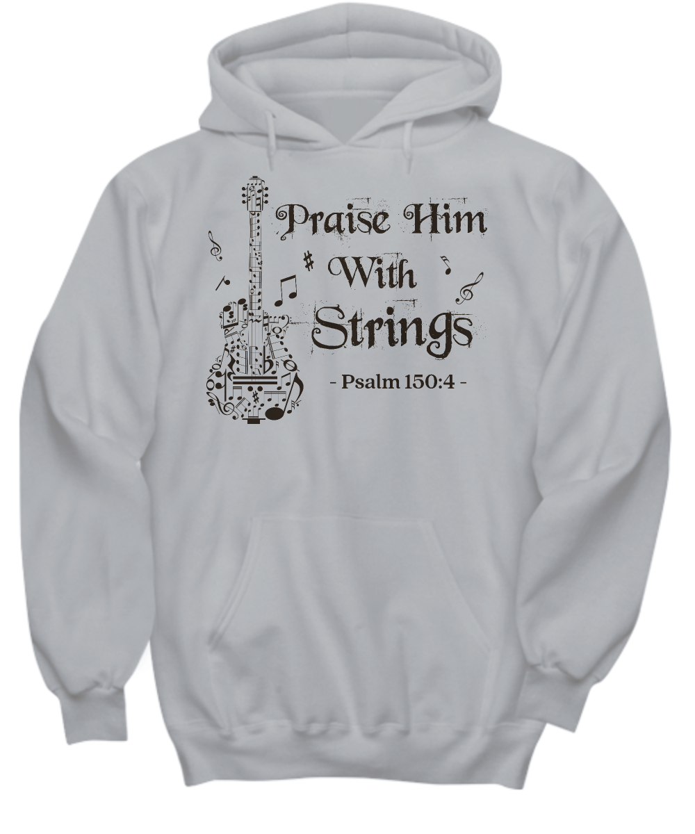 Praise Him With Strings Hoodie - Psalm 150:4 Worship Bible Quote