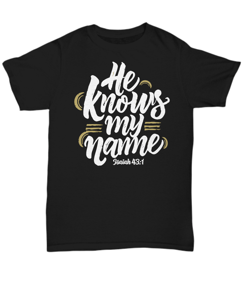 He Knows My Name Isaiah 43:1 - Inspirational Bible Verse Unisex T-Shirt, Perfect Gift for Christians, Comfort Fit