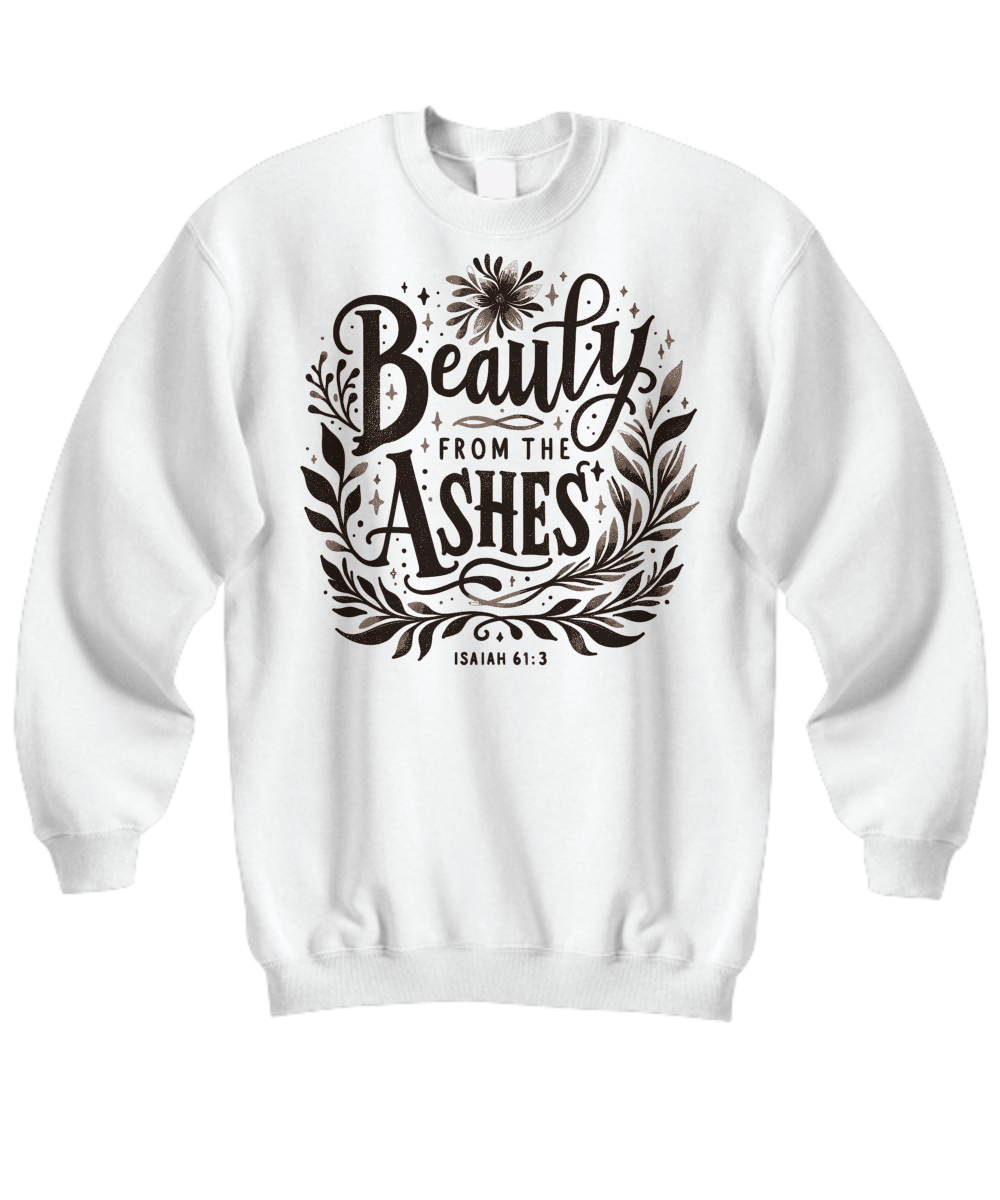 Isaiah 61:3 'Beauty from Ashes' - Faithful Uplifting Scripture Sweatshirt