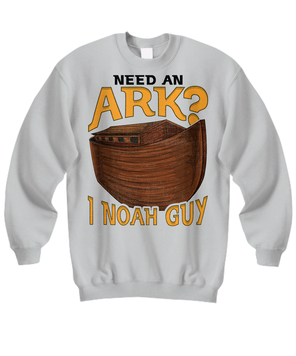 'Need An Ark? I Noah Guy' - Funny Christian Humor Sweatshirt
