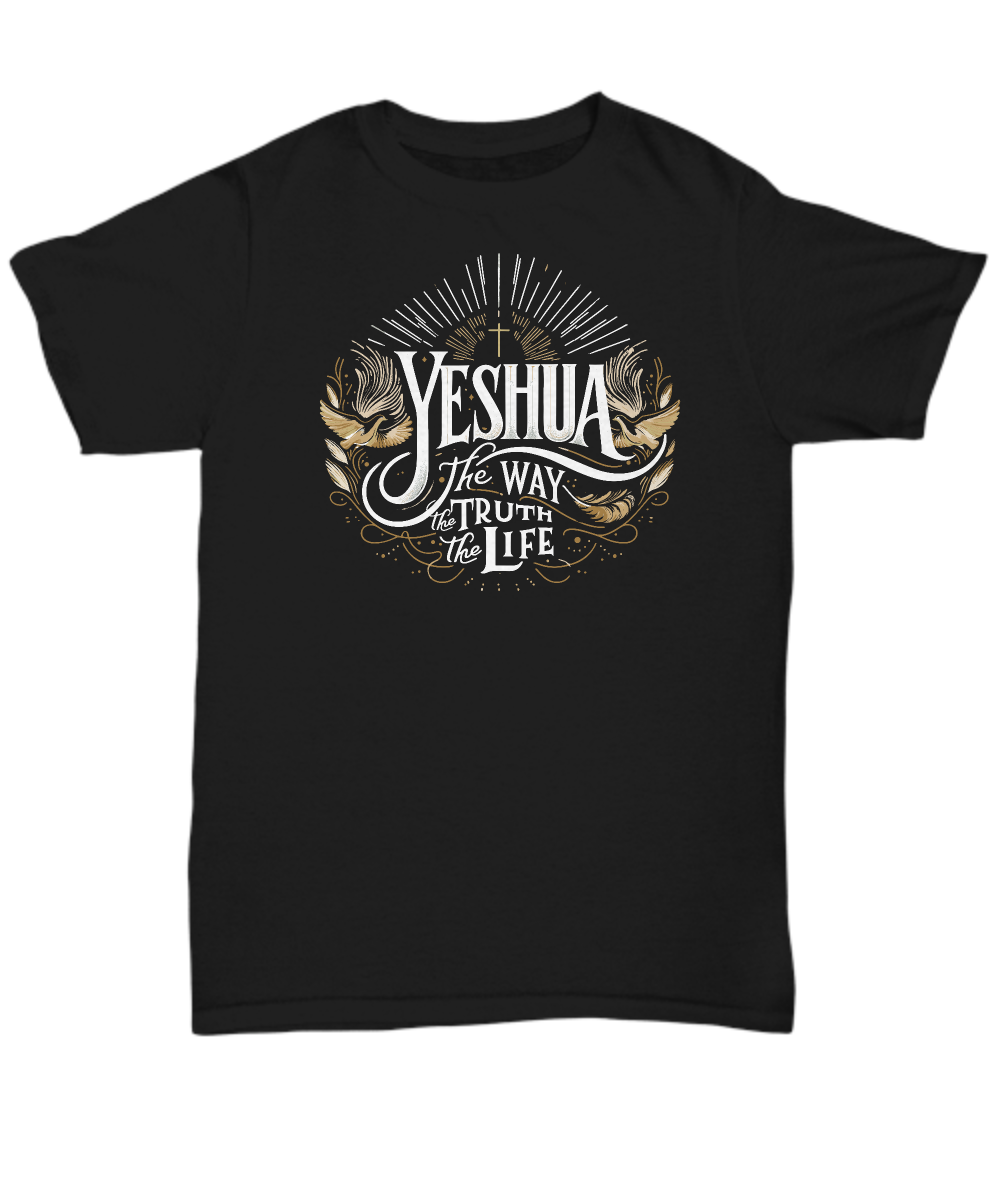 Yeshua The Way The Truth The Life - Christian Unisex T-Shirt, Jesus is King Design, Perfect Gift for Believers and Followers, All Sizes