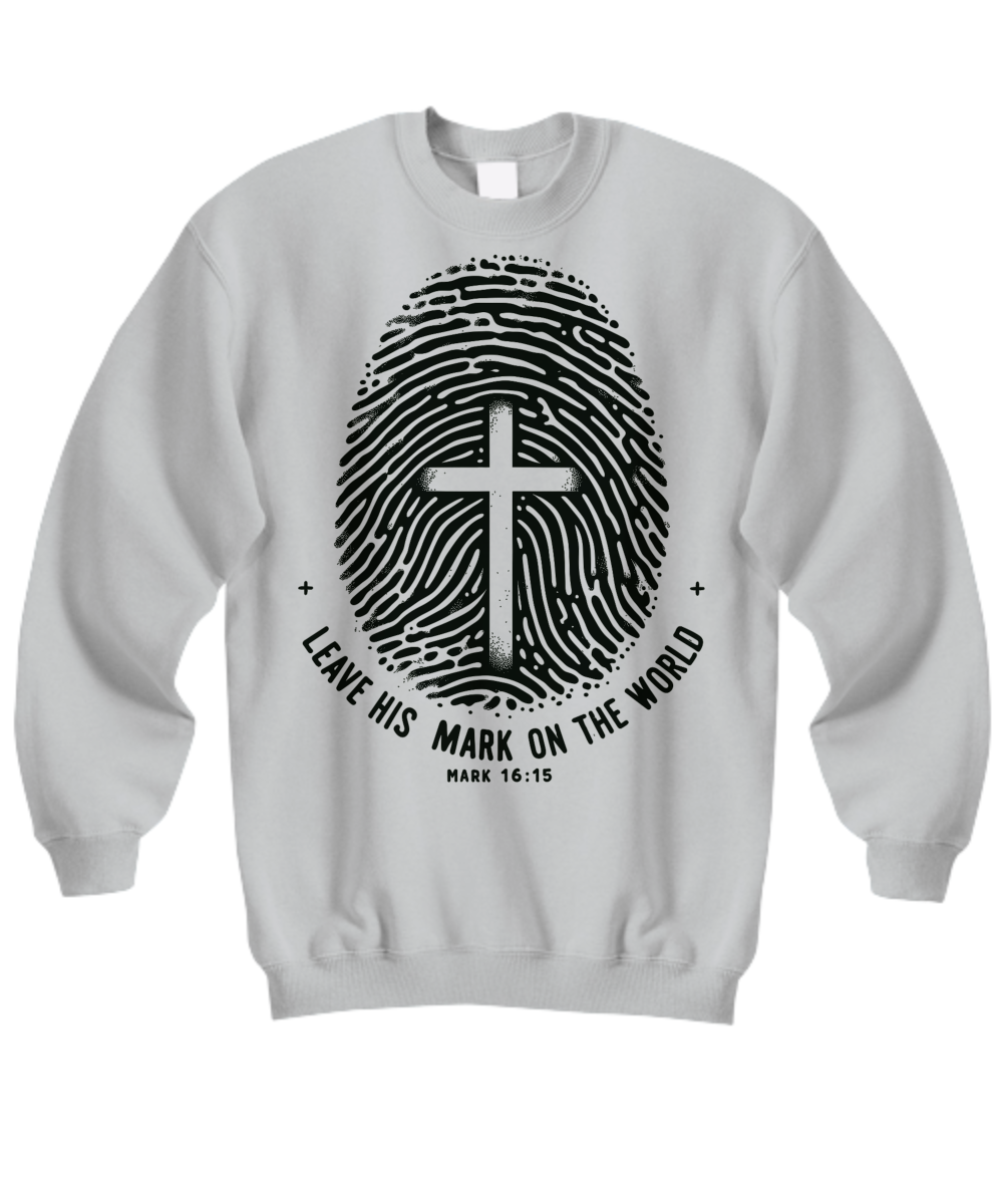 Bible Verse Sweatshirt: Mark 16:15 - Leave His Mark on The World