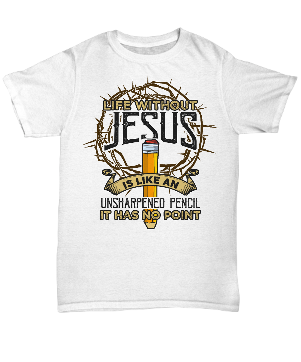 Pointless Pencil, Pointless Life Without Jesus - Funny Christian Pun Tee