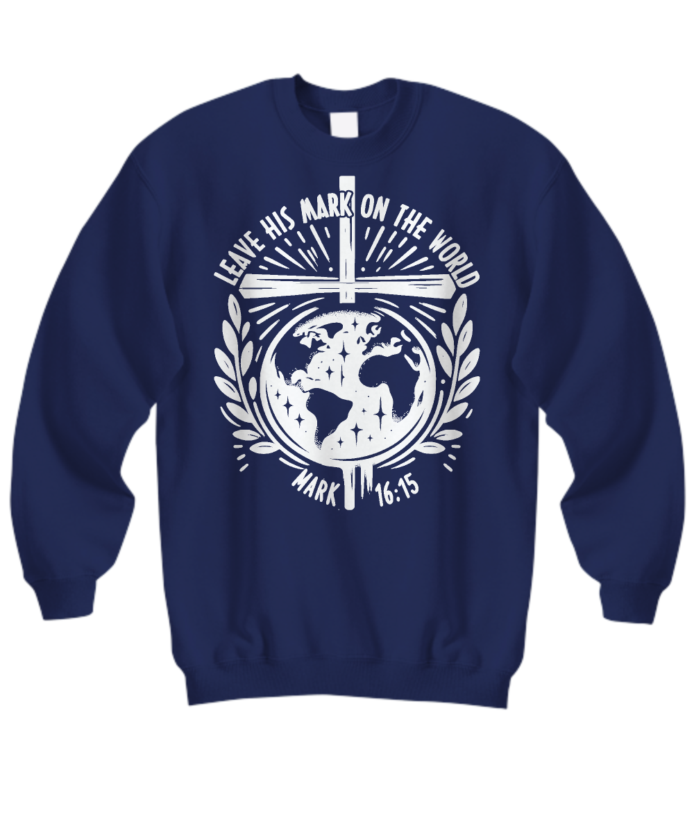 Christian Sweatshirt - 'Leave His Mark on The World' with Mark 16:15 Bible Verse