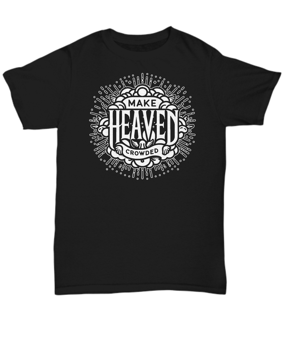 Make Heaven Crowded' Inspirational Christian Unisex T-Shirt - Perfect Gift for Faith, Hope, and Love Believers - Ideal for Casual Wear and Events