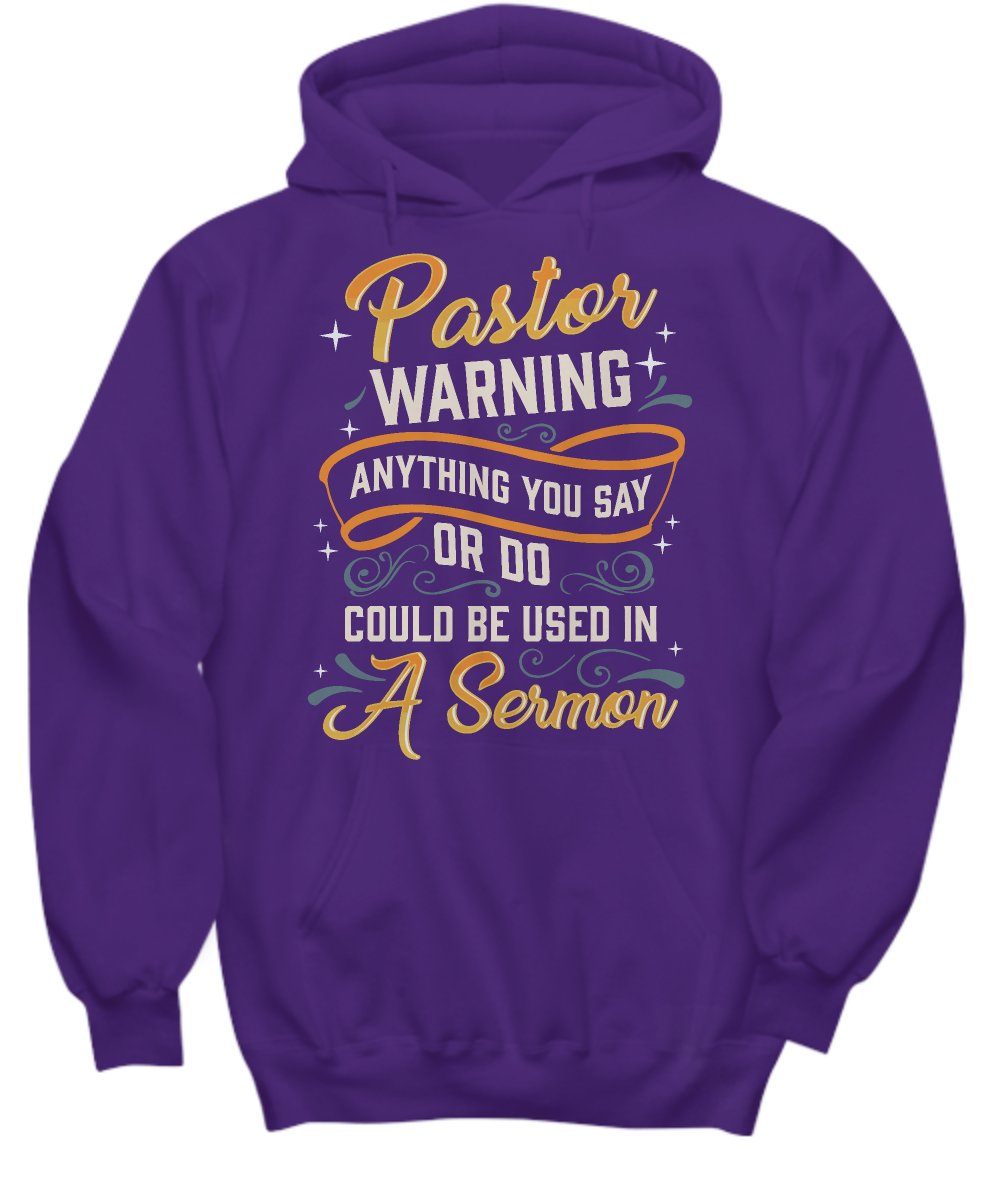 Pastor Hoodie - 'Warning: Anything You Say Or Do Could Be Used In A Sermon' - Perfect Gift for Pastor Appreciation