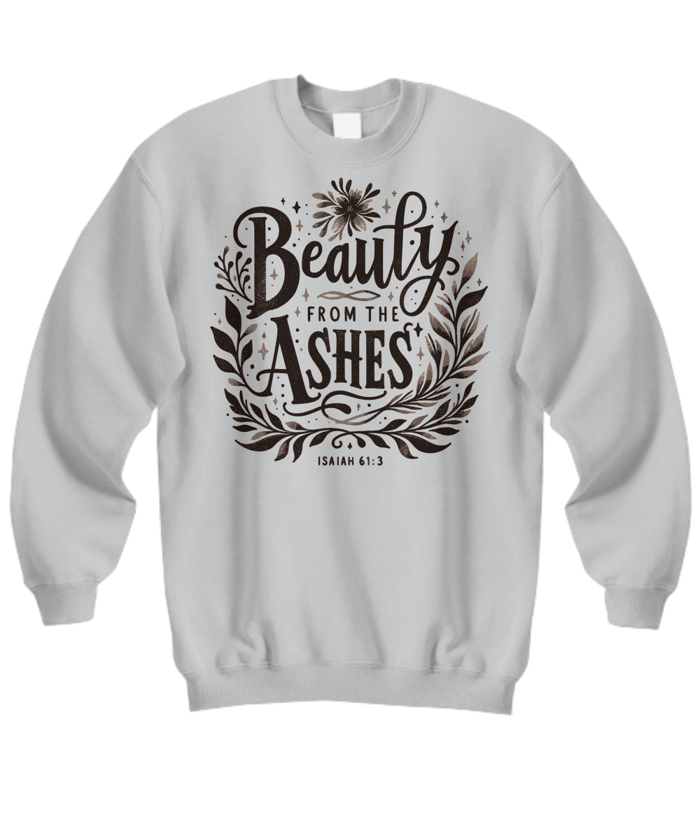 Isaiah 61:3 'Beauty from Ashes' - Faithful Uplifting Scripture Sweatshirt