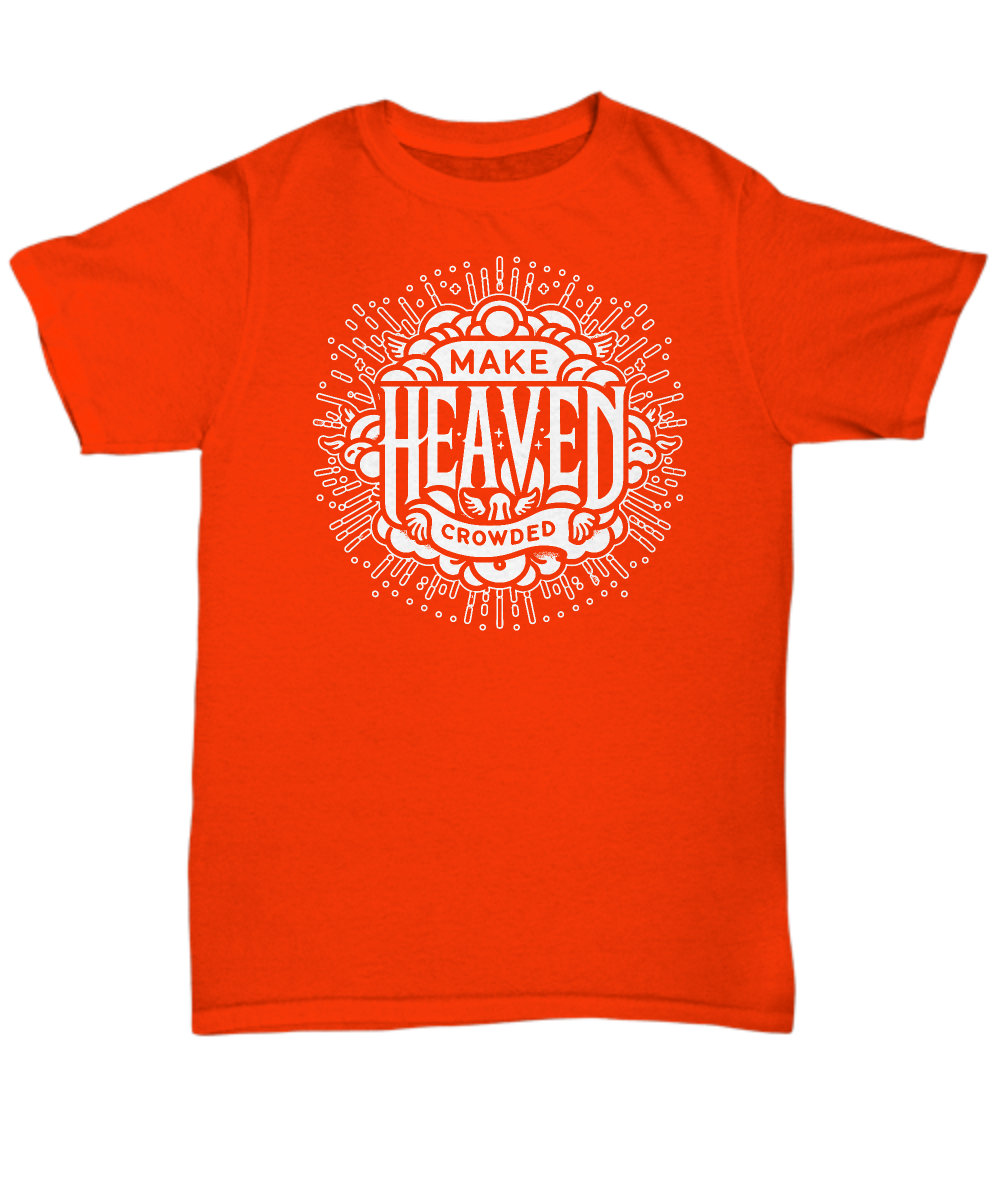 Make Heaven Crowded' Inspirational Christian Unisex T-Shirt - Perfect Gift for Faith, Hope, and Love Believers - Ideal for Casual Wear and Events