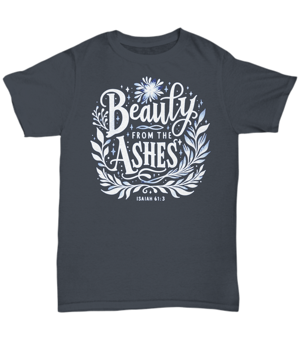 Beauty from Ashes - Isaiah 61:3 Inspirational Bible Verse Tee