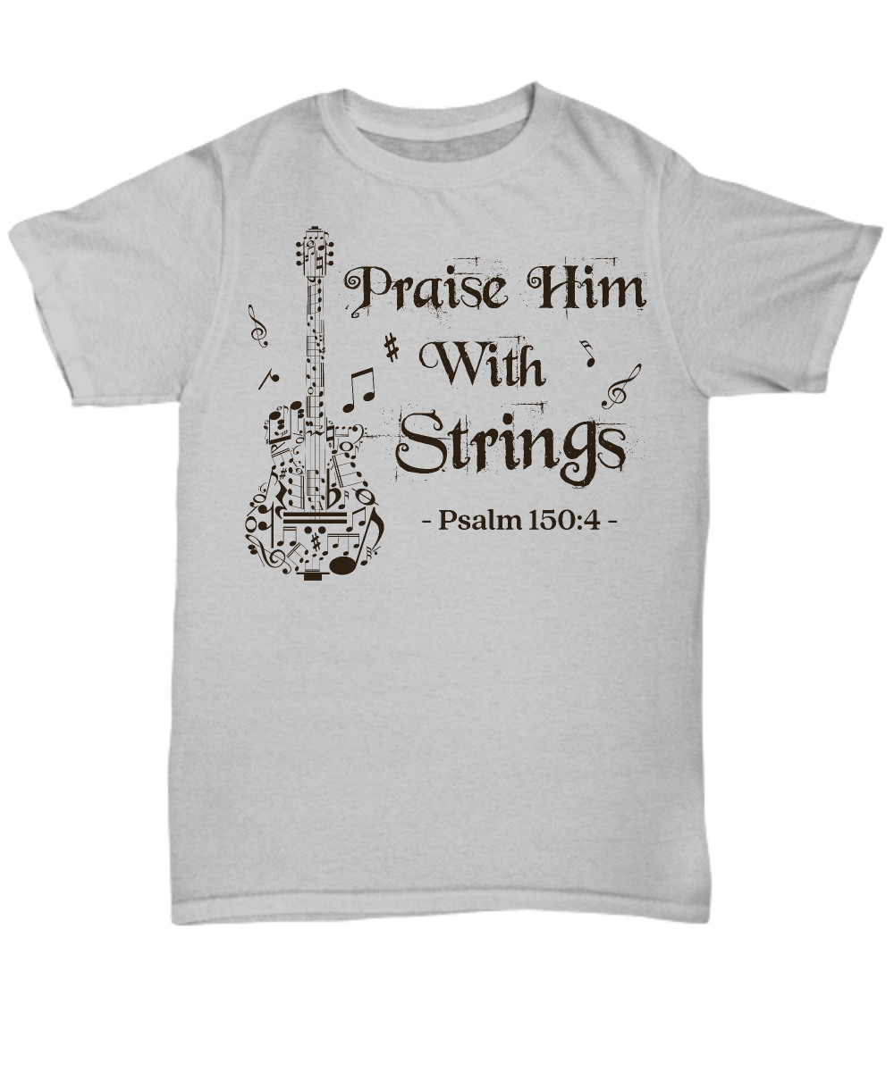"Praise Him With Strings" Psalm 150:4 Guitarist Worship Tee
