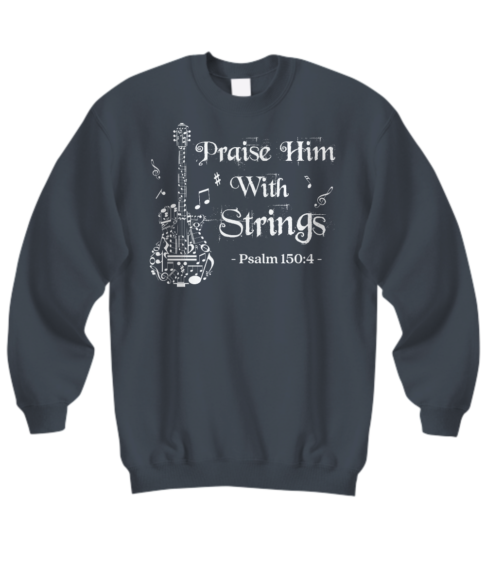 Praise Him With Strings Psalm 150:4 Sweatshirt - Bible Verse & Worship Guitar Theme Shirt