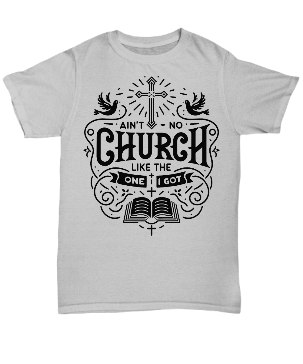 Ain't No Church Like The One I Got Tee Shirt