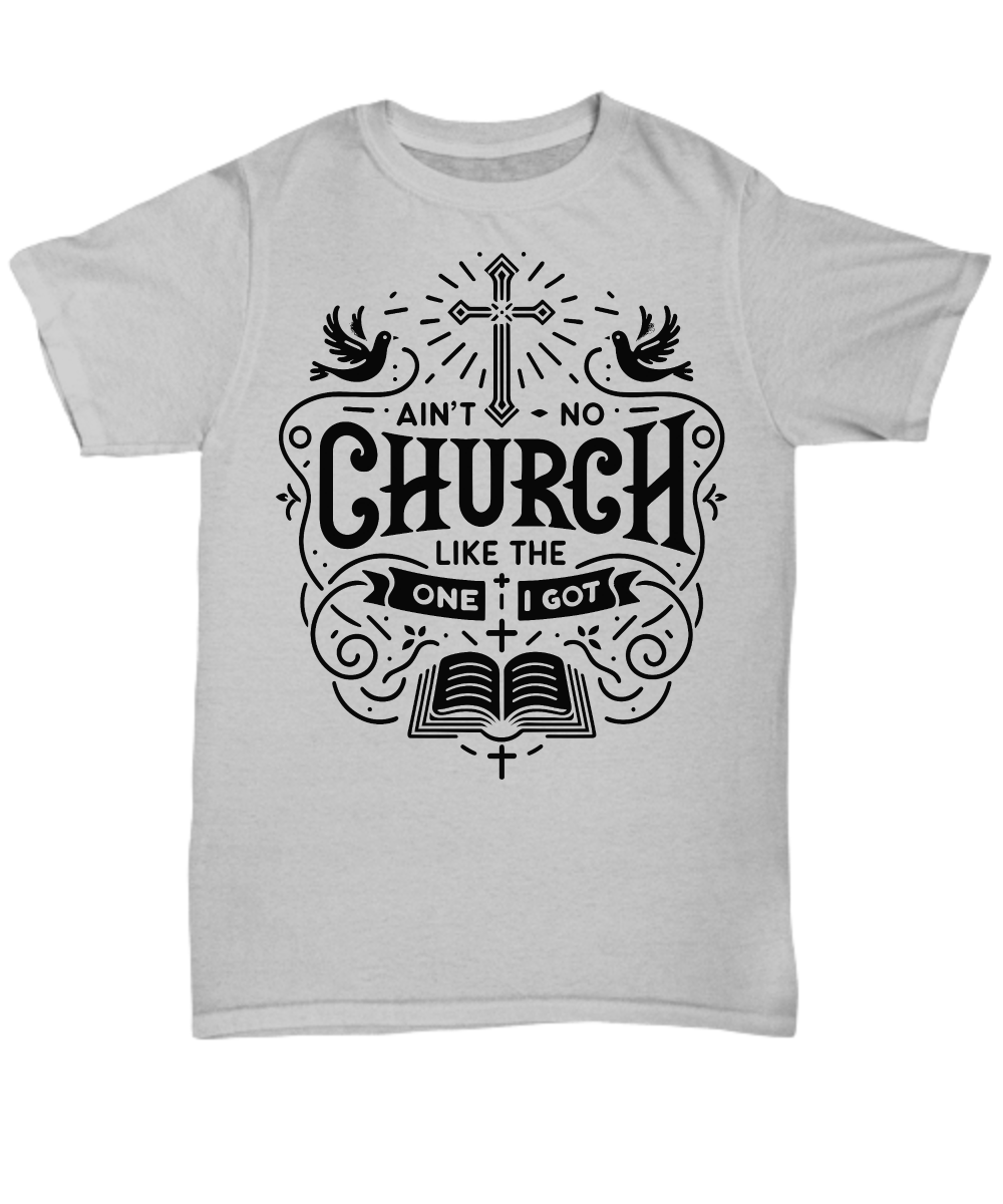 Ain't No Church Like The One Tee: Unique Congregation Celebration Shirt
