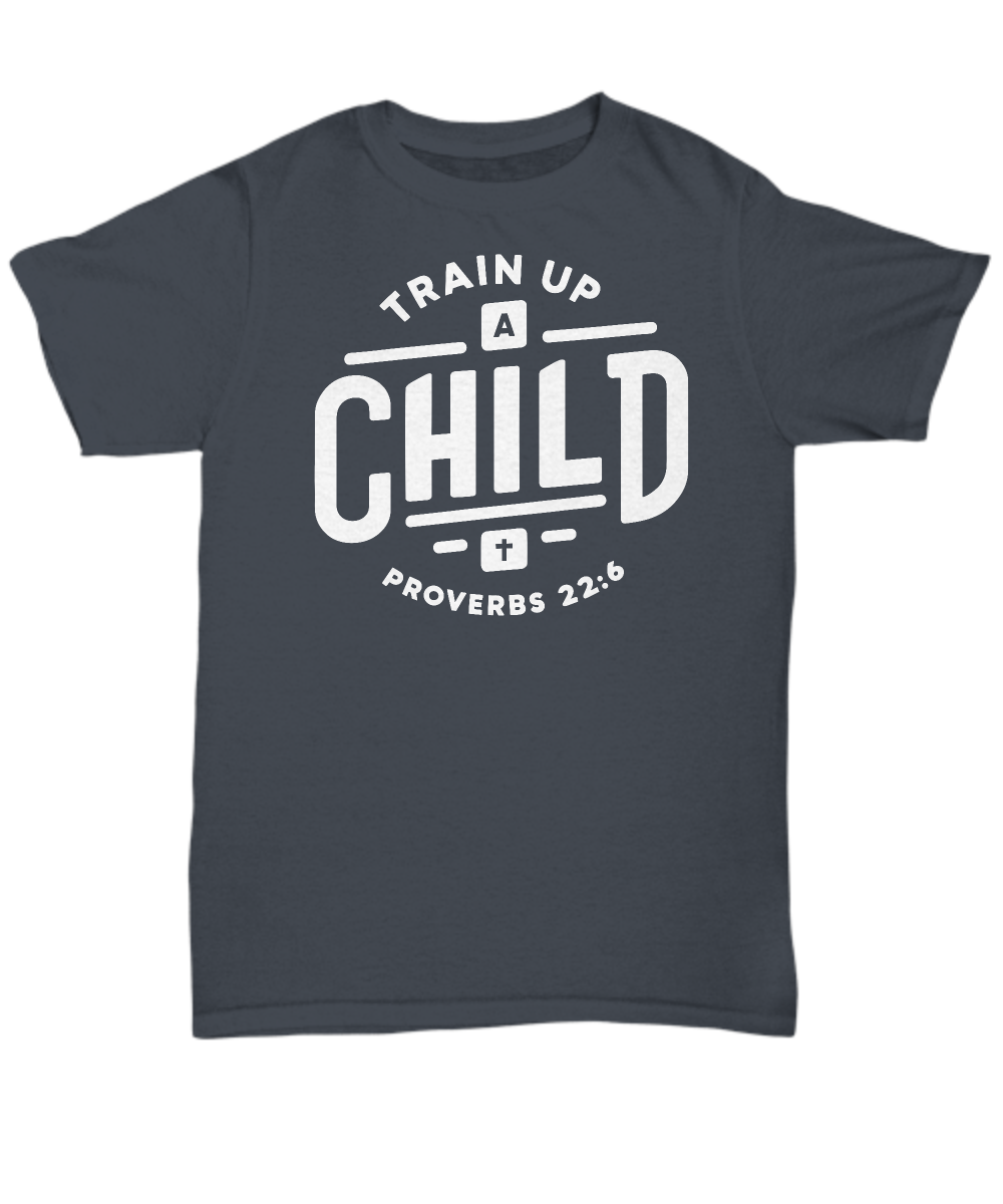 Train Up A Child Proverbs 22:6 Unisex T-Shirt - Inspirational Bible Verse Tee, Perfect Gift for Christian Parents