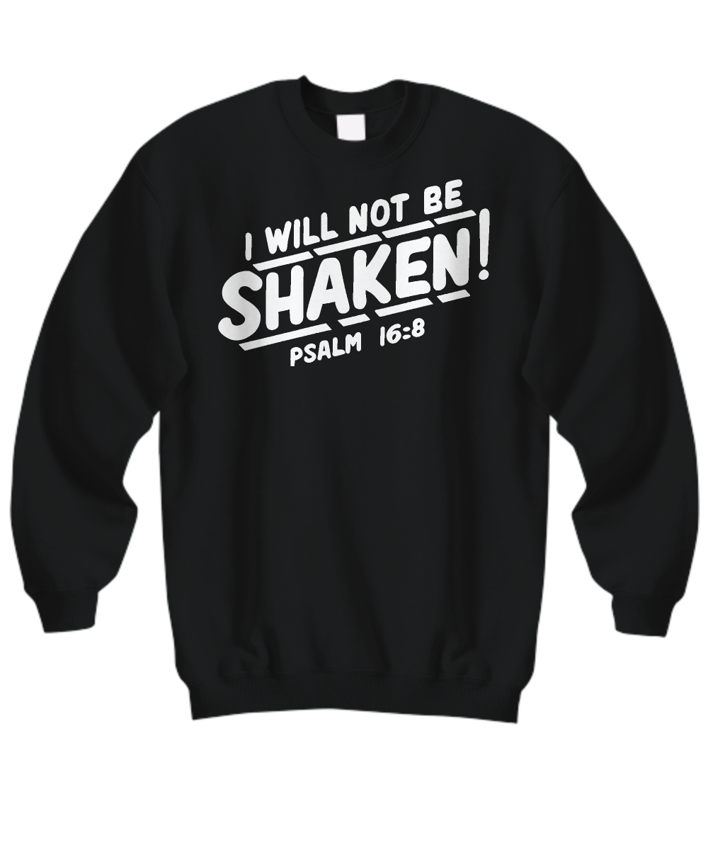 Christian Sweatshirt 'I Will Not Be Shaken - Psalm 16:8' Bible Verse Inspirational Shirt