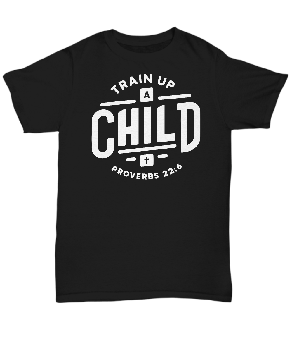 Train Up A Child Proverbs 22:6 Unisex T-Shirt - Inspirational Bible Verse Tee, Perfect Gift for Christian Parents