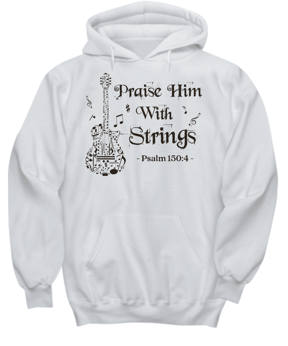 Praise Him With Strings Hoodie - Psalm 150:4 Worship Bible Quote