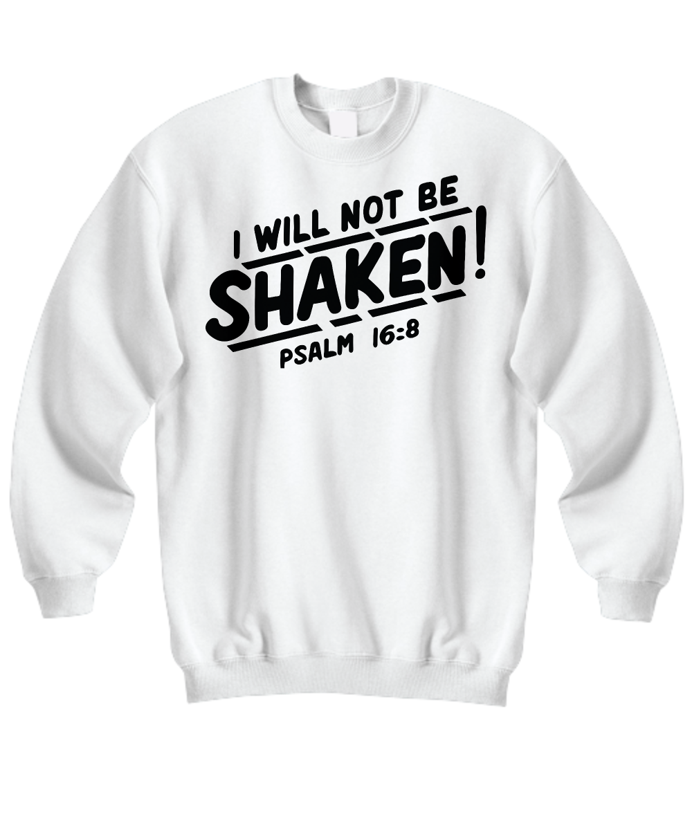 'I Will Not Be Shaken - Psalm 16:8' Strong Faith Sweatshirt