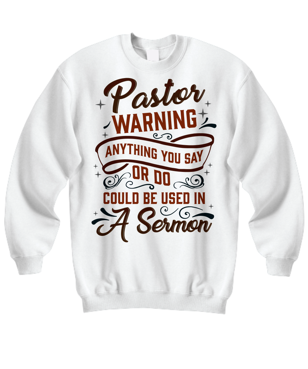 Pastor's Warning: 'Anything You Say Could Be a Sermon' Sweatshirt